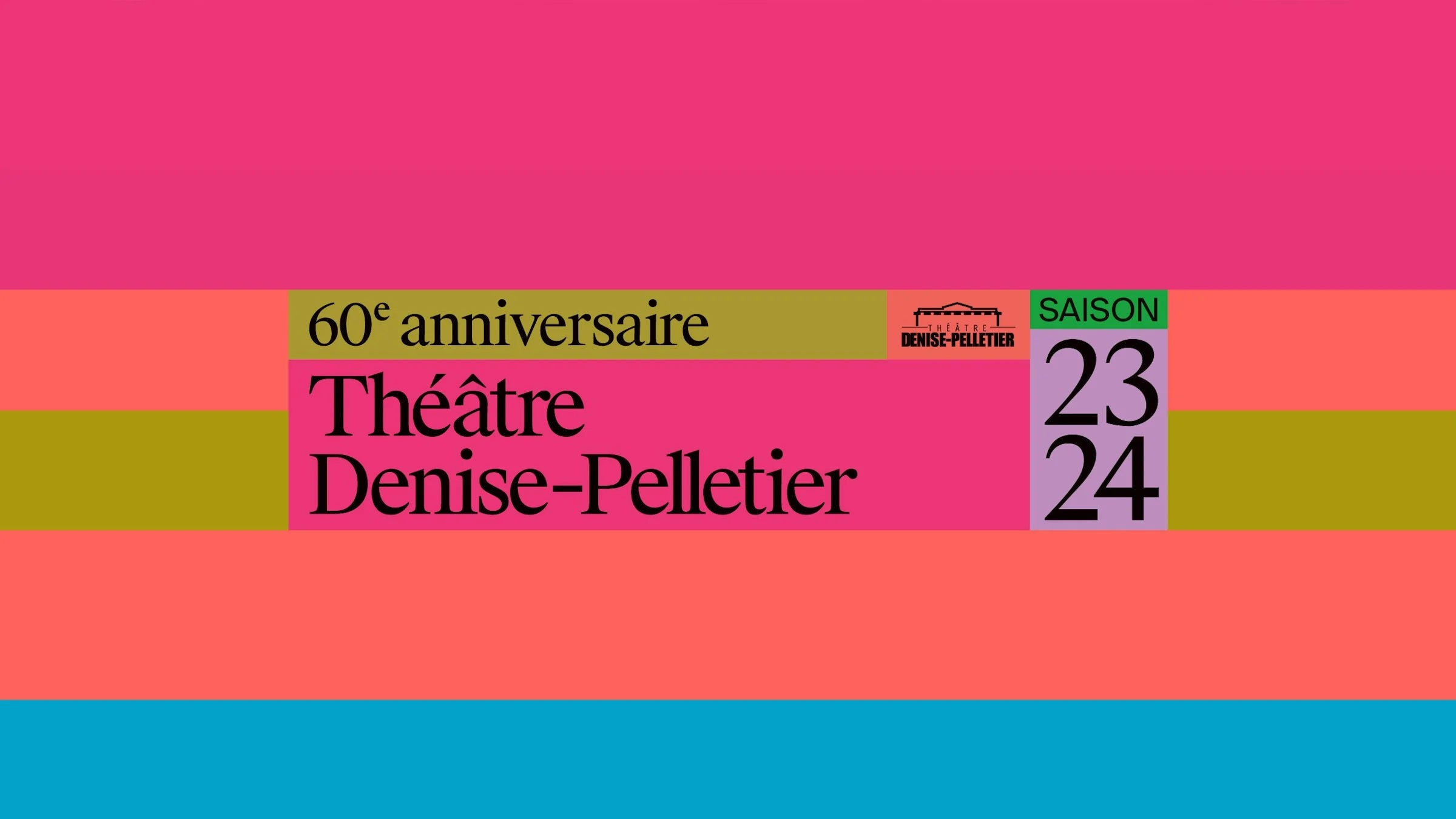 Saison 23-24 — bannière à bandes roses, oranges et bleues, Théâtre Denise-Pelletier, 60e anniversaire, Saison 23/24